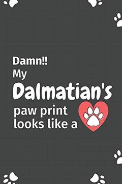 portada Damn! My Dalmatian's paw Print Looks Like a: For Dalmatian dog Fans (en Inglés)