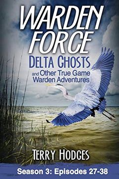 portada Warden Force: Delta Ghosts and Other True Game Warden Adventures: Episodes 27-38 (en Inglés)