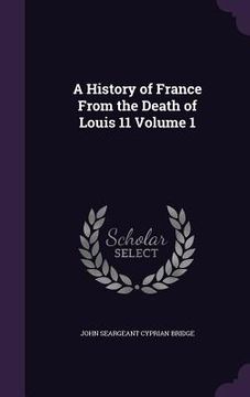 portada A History of France From the Death of Louis 11 Volume 1 (in English)