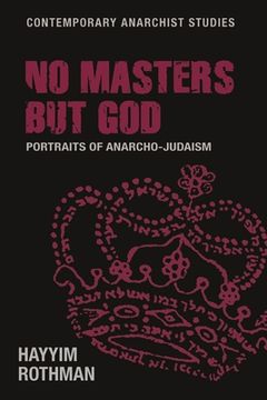 portada No Masters but God: Portraits of Anarcho-Judaism (Contemporary Anarchist Studies) 