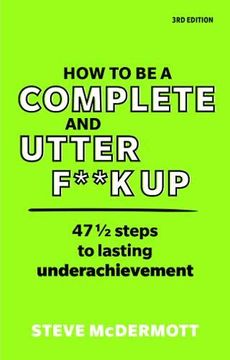 portada How to Be a Complete and Utter F**k Up: 47 1/2 Steps to Lasting Underachievement (en Inglés)