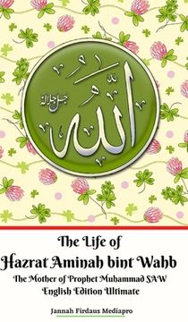 portada The Life of Hazrat Aminah bint Wahb The Mother of Prophet Muhammad SAW English Edition Ultimate (en Inglés)