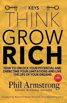portada The Keys to Think and Grow Rich: How to Unlock Your Potential and Overcome Your Limitations and Live the Life of Your Dreams (en Inglés)