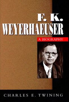 portada F k Weyerhaeuser: A Biography (en Inglés)