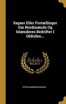portada Sagaer Eller Fortællinger om Nordmænds og Islænderes Bedrifter i Oldtiden. (in Danish)