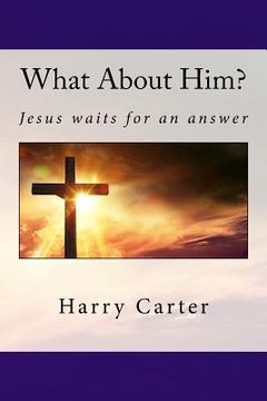 portada What About Him?: Jesus waits for an answer (in English)