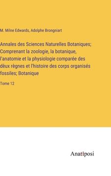 portada Annales des Sciences Naturelles Botaniques; Comprenant la zoologie, la botanique, l'anatomie et la physiologie comparée des dèux règnes et l'histoire (en Francés)