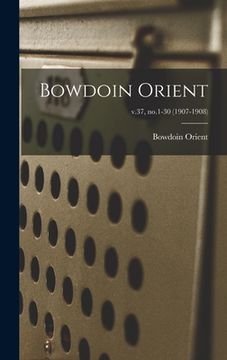 portada Bowdoin Orient; v.37, no.1-30 (1907-1908) (in English)