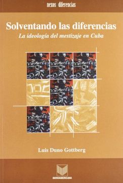 portada Solventando las Diferencias. La Ideología del Mestizaje en Cuba. (Nexos y Diferencias)