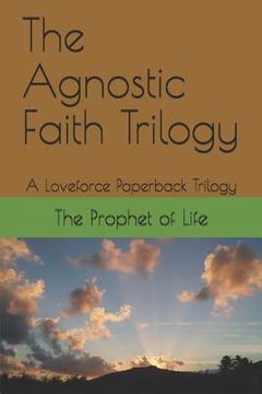 portada The Agnostic Faith Trilogy: A Loveforce Paperback Trilogy (en Inglés)