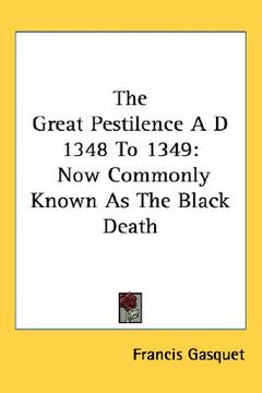 portada the great pestilence a d 1348 to 1349: now commonly known as the black death (en Inglés)
