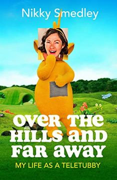 portada Over the Hills and far Away: My Life as a Teletubby 