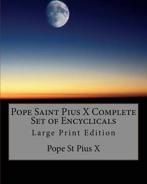 portada Pope Saint Pius X Complete Set of Encyclicals: Large Print Edition (in English)
