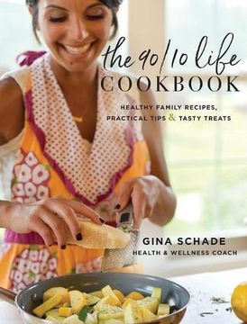 portada The 90/10 Life Cookbook: Healthy Family Recipes, Practical Tips & Tasty Treats
