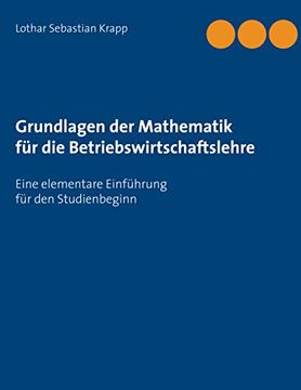 portada Grundlagen der Mathematik für die Betriebswirtschaftslehre: Eine Elementare Einführung für den Studienbeginn 