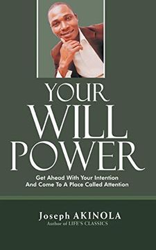 portada Your Will Power: Get Ahead With Your Intention and Come to a Place Called Attention (en Inglés)
