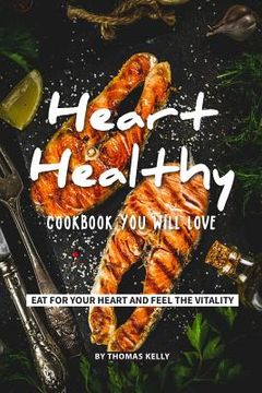 portada Heart-Healthy Cookbook You Will Love: Eat for Your Heart and Feel the Vitality (in English)