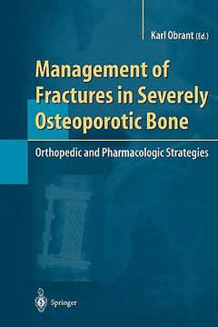 portada management of fractures in severely osteoporotic bone: orthopedic and pharmacologic strategies (en Inglés)