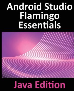 portada Android Studio Flamingo Essentials - Java Edition: Developing Android Apps Using Android Studio 2022.2.1 and Java (in English)