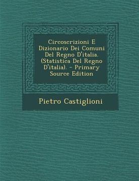 portada Circoscrizioni E Dizionario Dei Comuni Del Regno D'italia. (Statistica Del Regno D'italia). (in Italian)