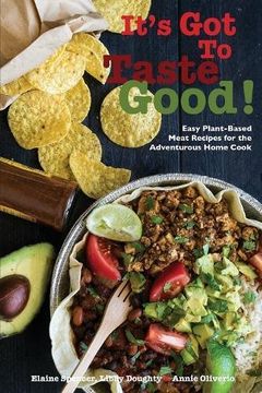 portada It's Got To Taste Good!: Easy Plant-Based Meat Recipes for the Adventurous Home Cook