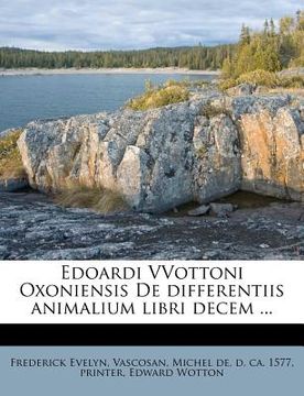 portada Edoardi Vvottoni Oxoniensis de Differentiis Animalium Libri Decem ... (in Latin)