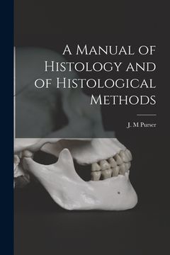 portada A Manual of Histology and of Histological Methods [electronic Resource] (en Inglés)