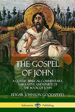 portada The Gospel of John: A Classic Biblical Commentary, Narrative and Study of the Book of John (en Inglés)