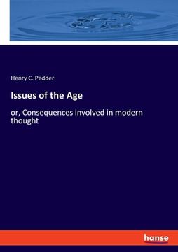 portada Issues of the Age: or, Consequences involved in modern thought (en Inglés)