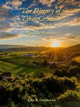 portada The History of Lika, Croatia: Land of war and Warriors (en Inglés)