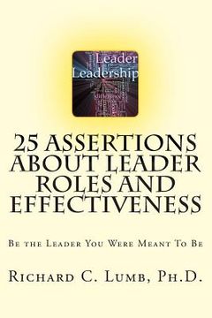 portada 25 Assertions About Leader Role & Effectiveness: Be the Leader You Were Meant To Be (en Inglés)