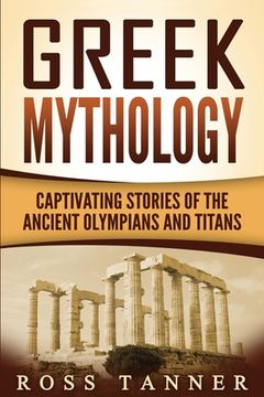 portada Greek Mythology: Captivating Stories of the Ancient Olympians and Titans (en Inglés)