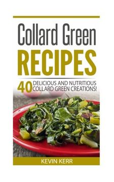 portada Collard Green Recipes: 40 Delicious and Nutritious Collard Green Creations!