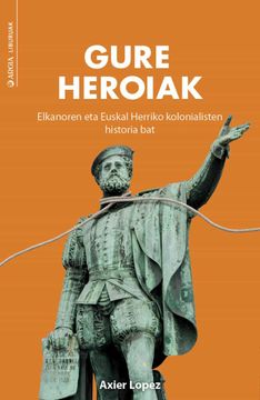 portada Gure Heroiak. Elkanoraen eta Euskal Herriko Kolonialisten Histori a bat (in Basque)
