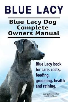 portada Blue Lacy. Blue Lacy Dog Complete Owners Manual. Blue Lacy book for care, costs, feeding, grooming, health and training. 