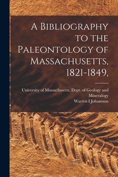 portada A Bibliography to the Paleontology of Massachusetts, 1821-1849, (in English)