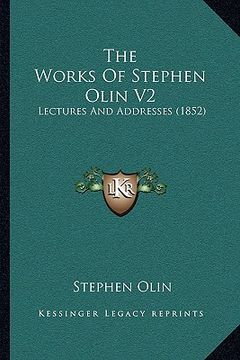 portada the works of stephen olin v2: lectures and addresses (1852) (en Inglés)