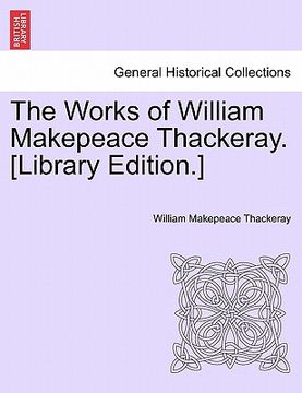 portada the works of william makepeace thackeray. [library edition.] (in English)