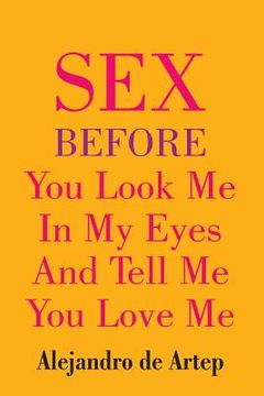 portada Sex Before You Look Me In My Eyes And Tell Me You Love Me (en Inglés)