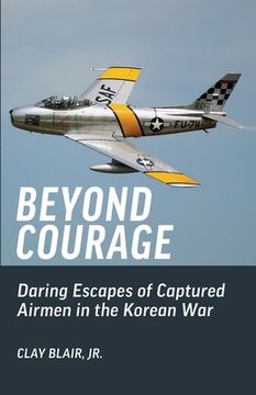 portada Beyond Courage: Daring Escapes of Captured Airmen in the Korean War (en Inglés)
