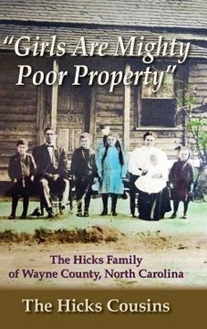portada Girls Are Mighty Poor Property: The Hicks Family of Wayne County, North Carolina (en Inglés)