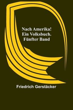 portada Nach Amerika! Ein Volksbuch. Fünfter Band 