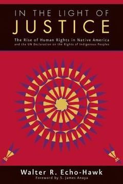 portada in the light of justice: the rise of human rights in native america and the un declaration on the rights of indigenous peoples (en Inglés)