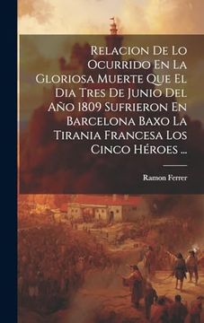 portada Relacion de lo Ocurrido en la Gloriosa Muerte que el dia Tres de Junio del año 1809 Sufrieron en Barcelona Baxo la Tirania Francesa los Cinco Héroes.