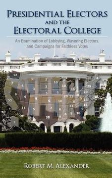 portada presidential electors and the electoral college: an examination of lobbying, wavering electors, and campaigns for faithless votes (en Inglés)