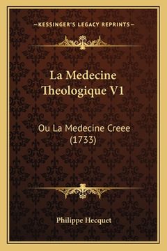 portada La Medecine Theologique V1: Ou La Medecine Creee (1733) (en Francés)