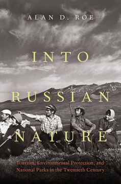 portada Into Russian Nature: Tourism, Environmental Protection, and National Parks in the Twentieth Century (in English)