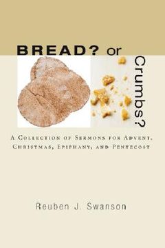 portada bread? or crumbs?: a collection of sermons for advent, christmas, epiphany, and pentecost (en Inglés)