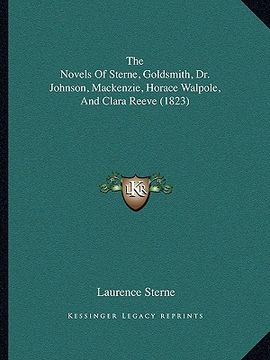 portada the novels of sterne, goldsmith, dr. johnson, mackenzie, horace walpole, and clara reeve (1823) (en Inglés)