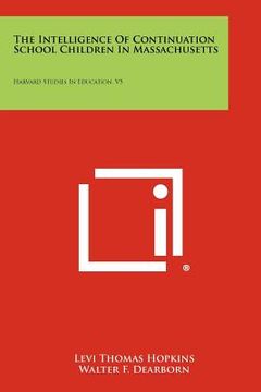 portada the intelligence of continuation school children in massachusetts: harvard studies in education, v5